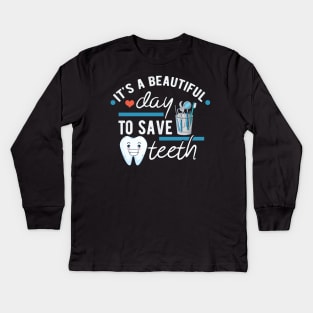 It's a Beautiful Day to Save Teeth - Funny Dental Assistant - Funny Dental Hygienist Gifts - Dentist - Tooth Health - Dentistry - Dentist Gift - Kids Long Sleeve T-Shirt